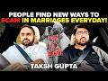 Taksh Gupta On Why Modern Marriages Are Failing, Matrimony Scams & The Truth Of Arranged Marriages