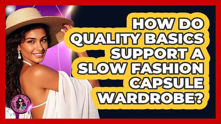 How Do Quality Basics Support A Slow Fashion Capsule Wardrobe? - Glam Girl's Closet