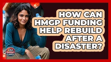 How Can HMGP Funding Help Rebuild After A Disaster? - Your Emergency Planner