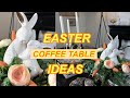 COFFE TABLE IDEAS FOR EASTER (spring decorating on a budget) 2020