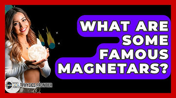 What Are Some Famous Magnetars? - Physics Frontier