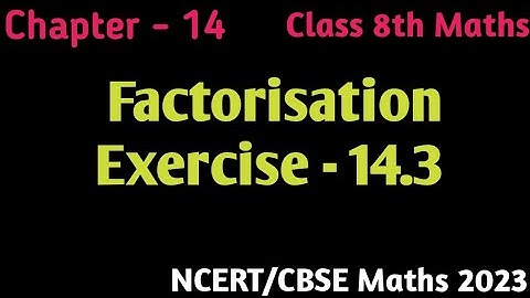 Ex 14.3 - Factorisation - Chapter 14 - Class 8th Maths NCERT/CBSE 2023