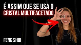Por que, onde e como usar o cristal multifacetado? | FENG SHUI