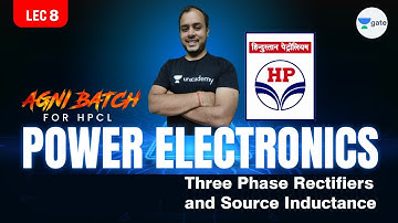 3 Phase Rectifiers & Source Inductance  | L8 | Power Electronics | #HPCL | Agni Batch | #AnkitGoyal
