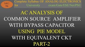 Lec-96 AC Analysis of Common Source Amplifier with Bypass Capacitor  using Pie Model Part-2 | AE |