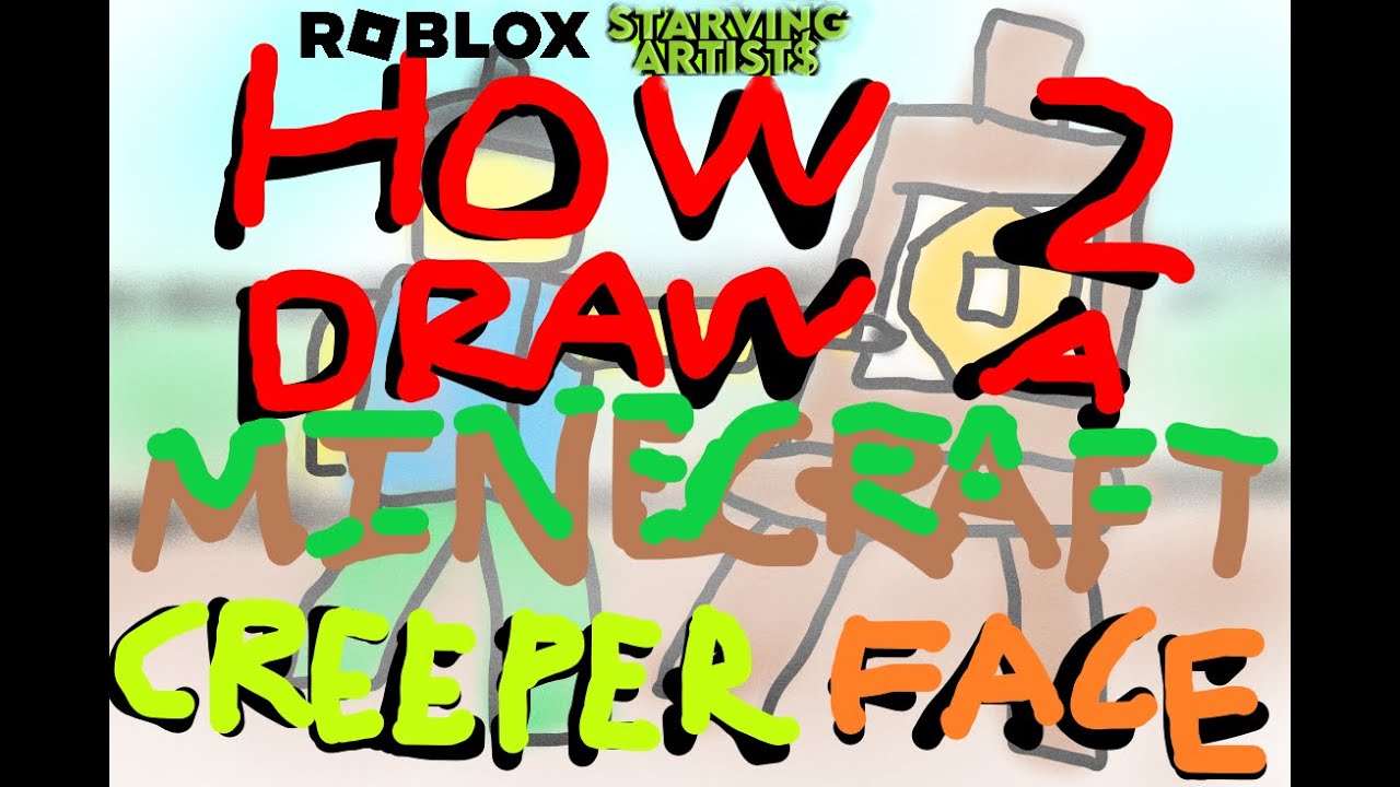 How To Draw A Creeper Head Roblox Starving Artists Youtube 