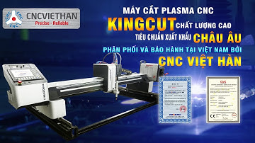 Máy cắt Plasma CNC | Kingcut - Chất lượng cao - Tiêu chuẩn xuất Châu Âu - CNC Việt Hàn