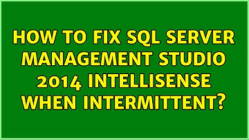 How to fix SQL Server Management Studio 2014 IntelliSense when intermittent? (2 Solutions!!)