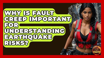 Why Is Fault Creep Important For Understanding Earthquake Risks? | Man vs. Disaster