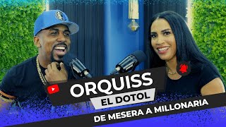 ORQUISS: DE MESERA A INFLUENCER & EMPRESARIA MILLONARIA - EL DOTOL NASTRA