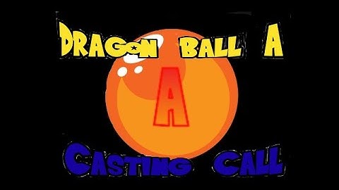 Dragon Ball Abridged Series: Casting Call