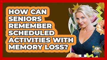 How Can Seniors Remember Scheduled Activities With Memory Loss? - Golden Years CBT