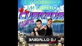 Kike Rodriguez & Jm Castillo - Cuerpos calientes (Bardallo Dj Remix)