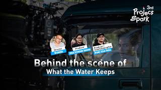 3rd Project Spark | Behind the scenes of What the Water Keeps