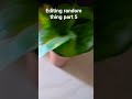 editing random things pt 5