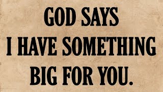 GOD SAYS I HAVE SOMETHING BIG FOR YOU. 💌GOD MESSAGE NOW. ✝️#jesusmessage #godmessages