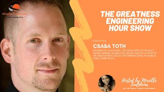 The Greatness Engineering Hour Show with Csaba Toth, founder of ICQ Global, developer of Global DISC