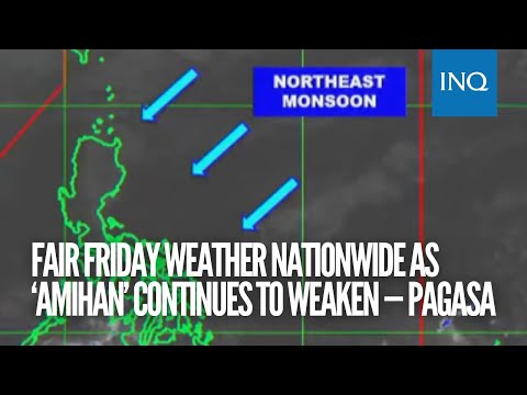 Fair Friday weather nationwide as ‘amihan’ continues to weaken — Pagasa