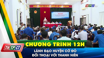 Lãnh đạo huyện Cờ Đỏ đối thoại với thanh niên | Cần Thơ TV