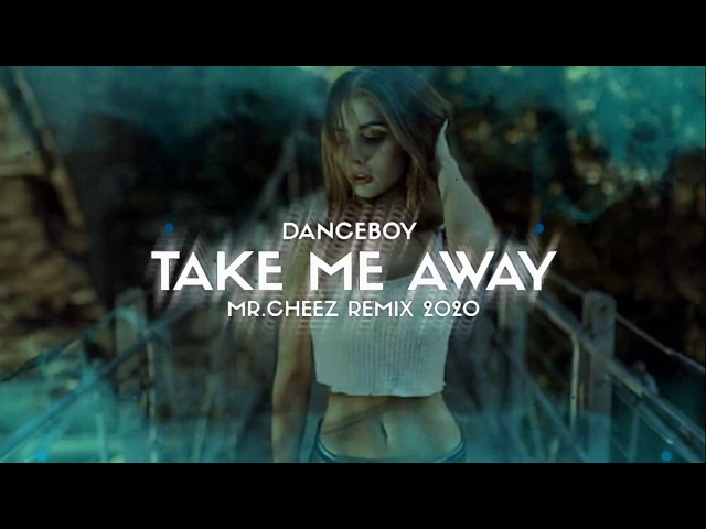 Danceboy - Take Me Away (Mr.Cheez Remix 2020) PREMIERA!!  FREE DOWNLOAD !! class=