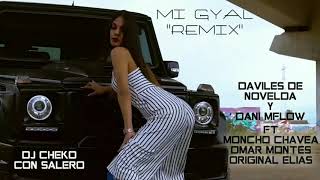 MI GYAL "REMIX" DAVILES DE NOVELDA DANI MFLOW FT MONCHO CHAVEA OMAR MONTES ELIAS DJ CHEKO CON SALERO