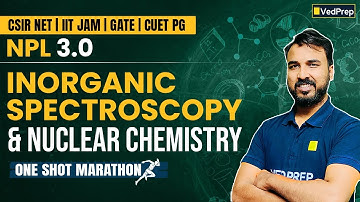 Inorganic Spectroscopy & Nuclear Chemistry Masterclass | NPL 3.0 One Shot Marathon | NET, GATE, JAM