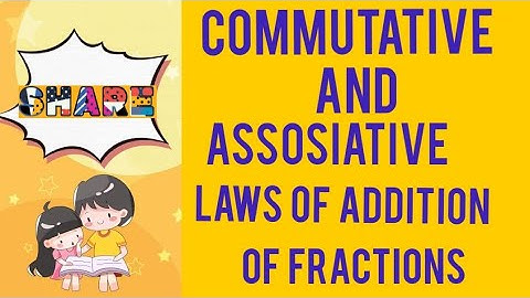 commutative and Assosiative laws of addition of fractions:learning maths with faiza