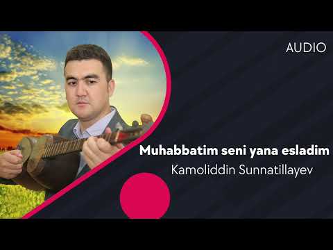 Kamoliddin Sunnatillayev — Muhabbatim seni yana esladim (AUDIO)