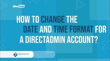 How to Change the Date and Time Format for a DirectAdmin Account? | MilesWeb