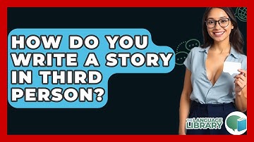 How Do You Write A Story In Third Person? - The Language Library