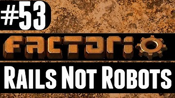 Factorio - Rails Not Robots - 53 - Optimisation!