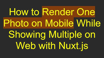 How to Render One Photo on Mobile While Showing Multiple on Web with Nuxt.js