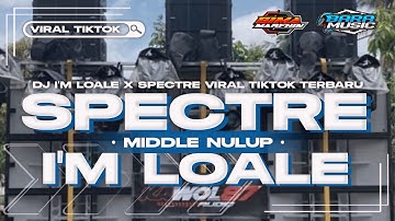 DJ IM LO ALE X SPECTRE MIDDLE NULUP NROTOK FULLBASS GLERR HOREG VIRAL TIKTOK TERBARU 2024 BARA MUSIC