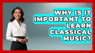 Why Is It Important To Learn Classical Music? - Classical Serenade