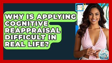 Why Is Applying Cognitive Reappraisal Difficult In Real Life? - CBT Toolkit