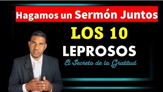 Hagamos un Sermón Juntos Lucas 17:1119: Los 10 Leprosos ( El secreto de la Gratitud)