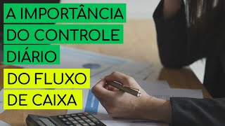 ENTENDA A IMPORTÂNCIA DO CONTROLE DIÁRIO DO FLUXO DE CAIXA