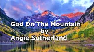 Video thumbnail of "God On The Mountain by Angie Sutherland with lyrics"