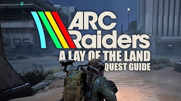ARC Raiders  - A Lay of the Land Quest Guide