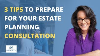 Elsa W. Smith: 3 Tips to Prepare for Your Estate Planning Consultation