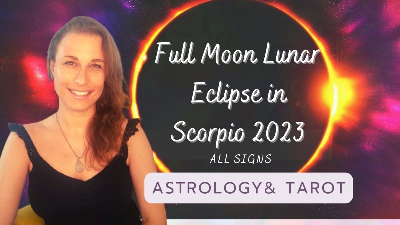 FULL Moon Lunar ECLIPSE in SCORPIO May 2023 ALL SIGNS - UNEXPECTED ...