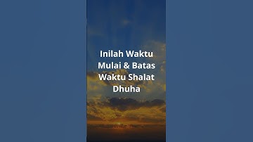 Inilah Waktu Mulai dan Batas Waktu Shalat Dhuha #shalatdhuha