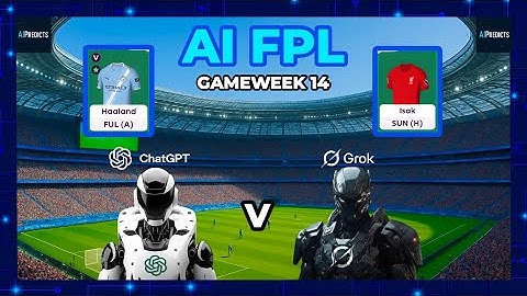 AI FPL - Grok FC v ChatGPT FC | Fantasy Premier League Gameweek 14