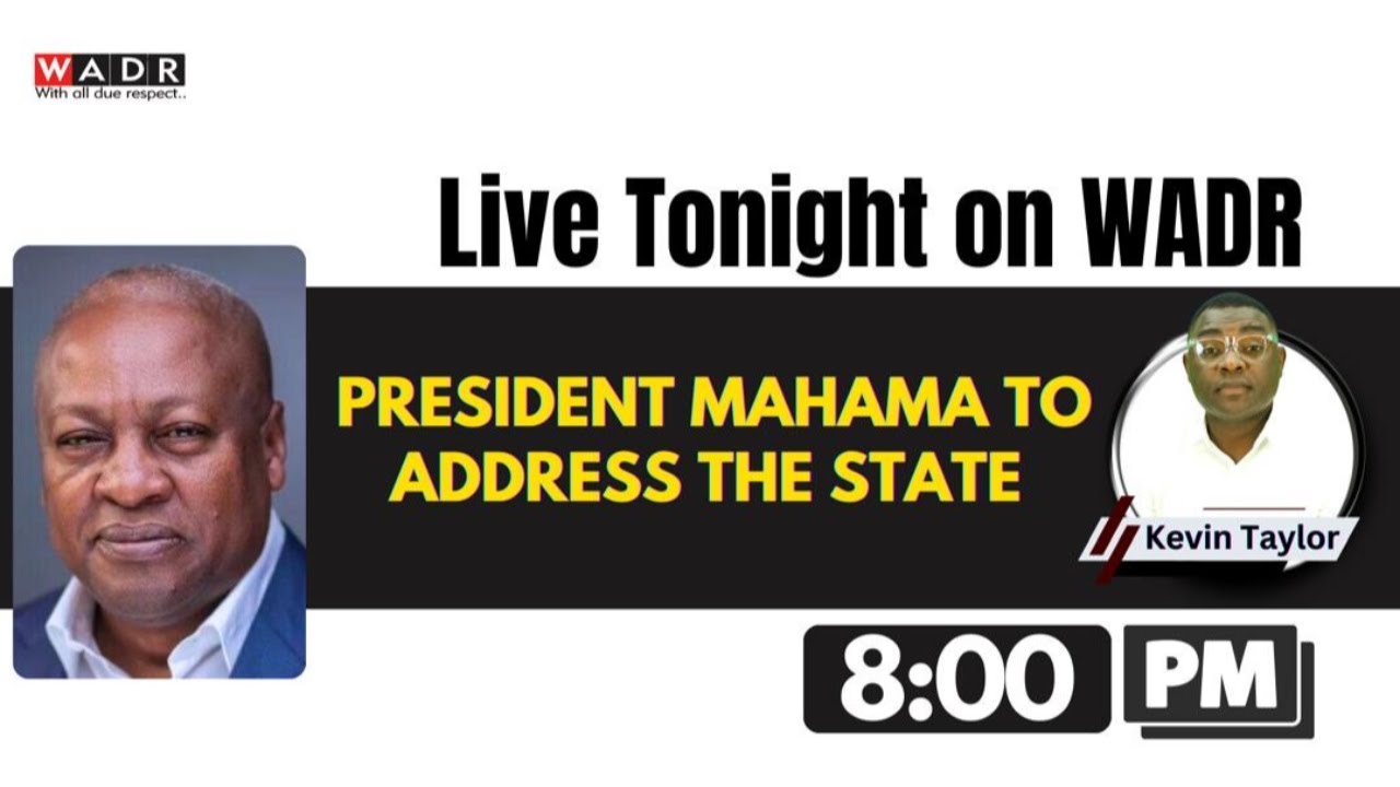 PRESIDENT MAHAMA TO ADDRESS THE STATE TOMORROW