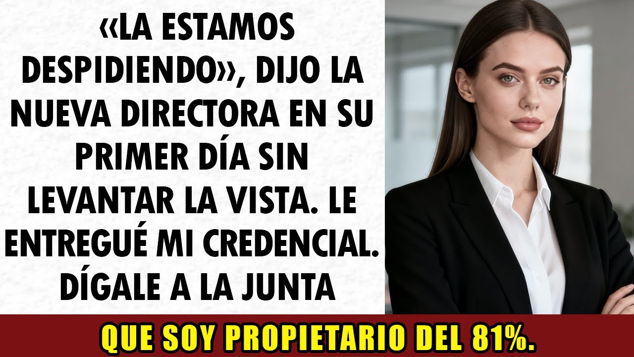 Me despidieron el primer día… hasta que recordé a la junta que yo poseía el 81 %