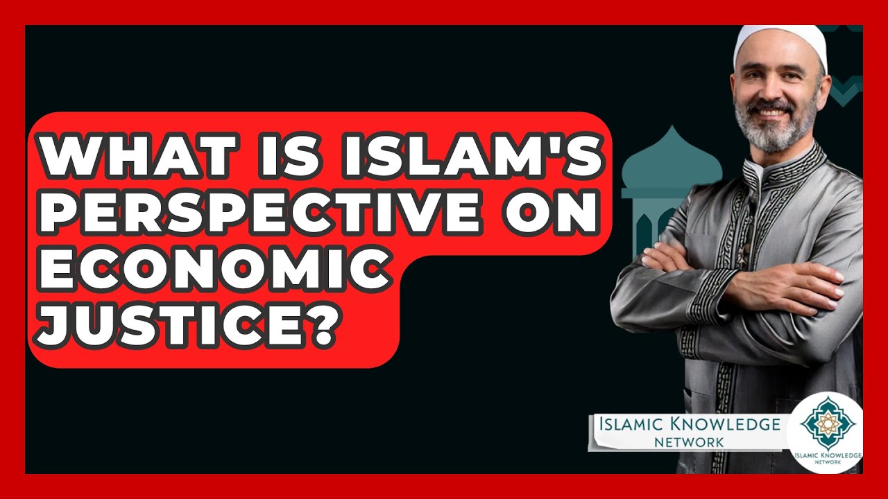 What Is Islam's Perspective On Economic Justice? - Islamic Knowledge Network