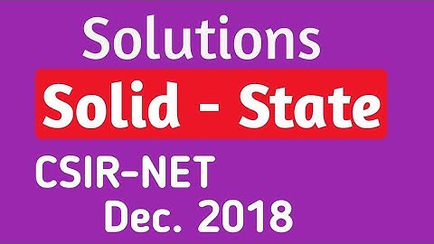 Solutions / solid-state /csirnet Dec. 2018