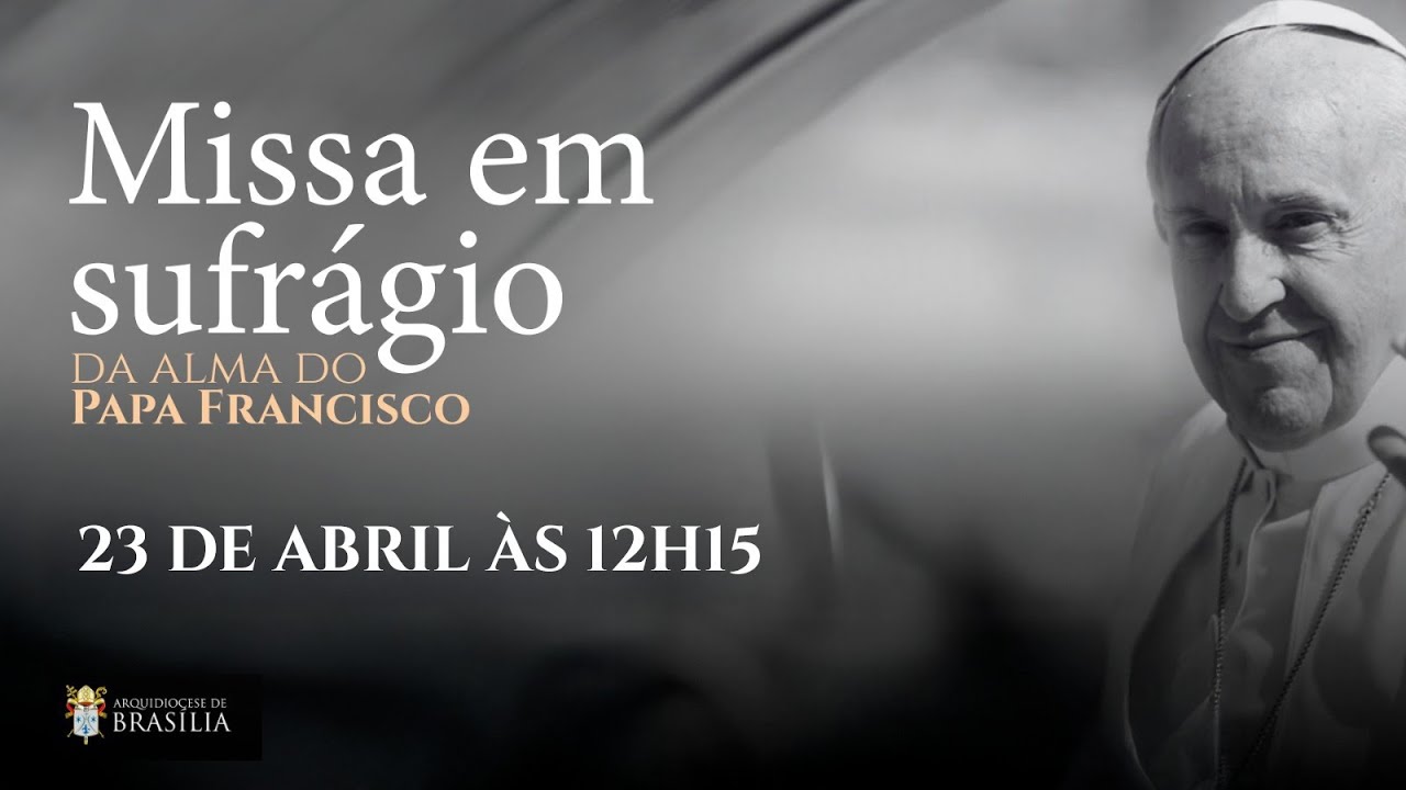 MISSA EM SUFRÁGIO DA ALMA DO PAPA FRANCISCO - YouTube