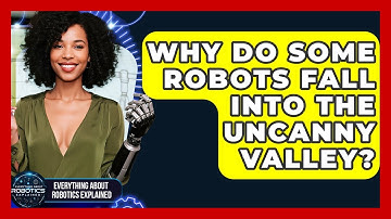 Why Do Some Robots Fall Into The Uncanny Valley? - Everything About Robotics Explained