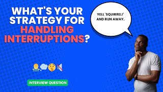 What's your strategy for handling interruptions? | Interview Question